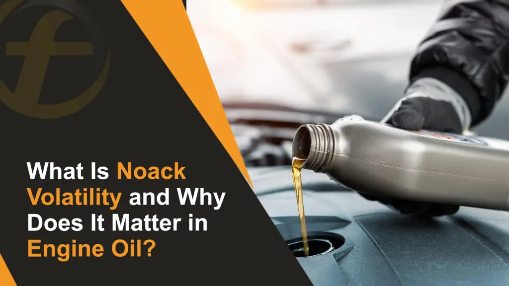 What Is Noack Volatility and Why Does It Matter in Engine Oil