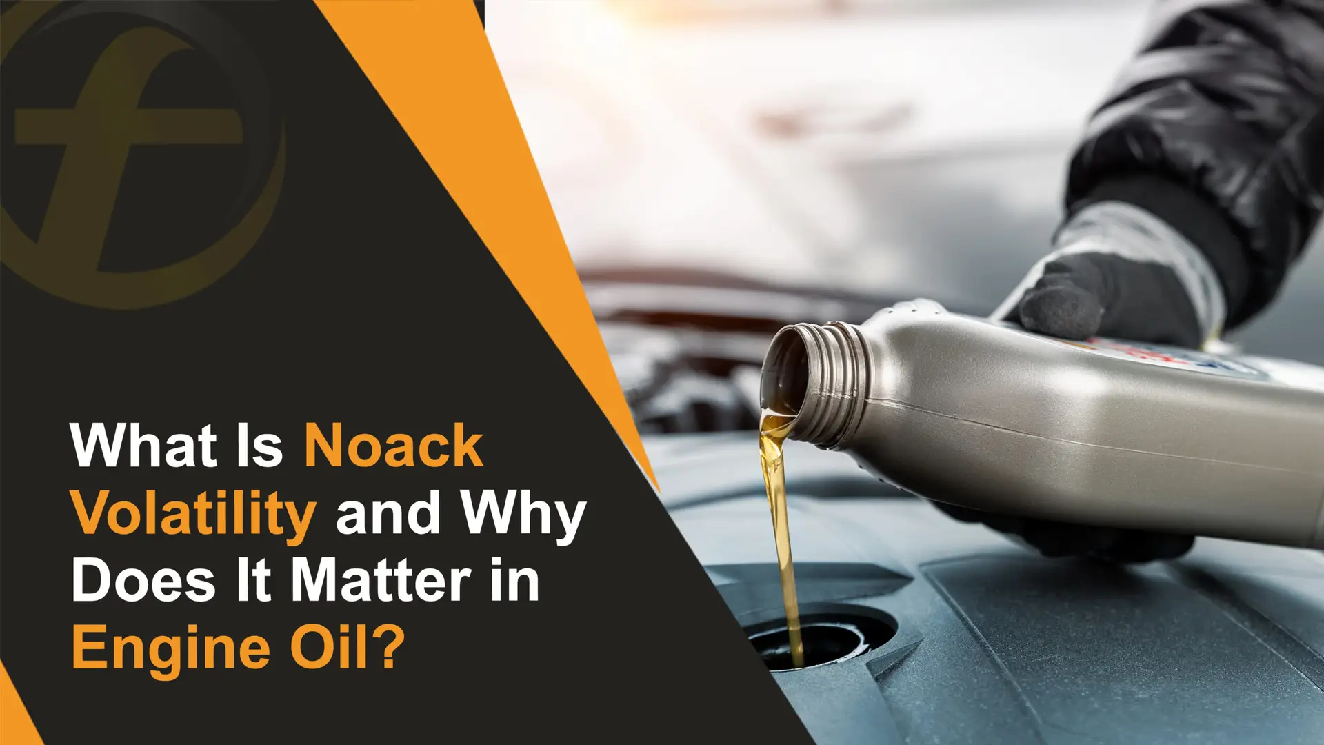 What Is Noack Volatility and Why Does It Matter in Engine Oil