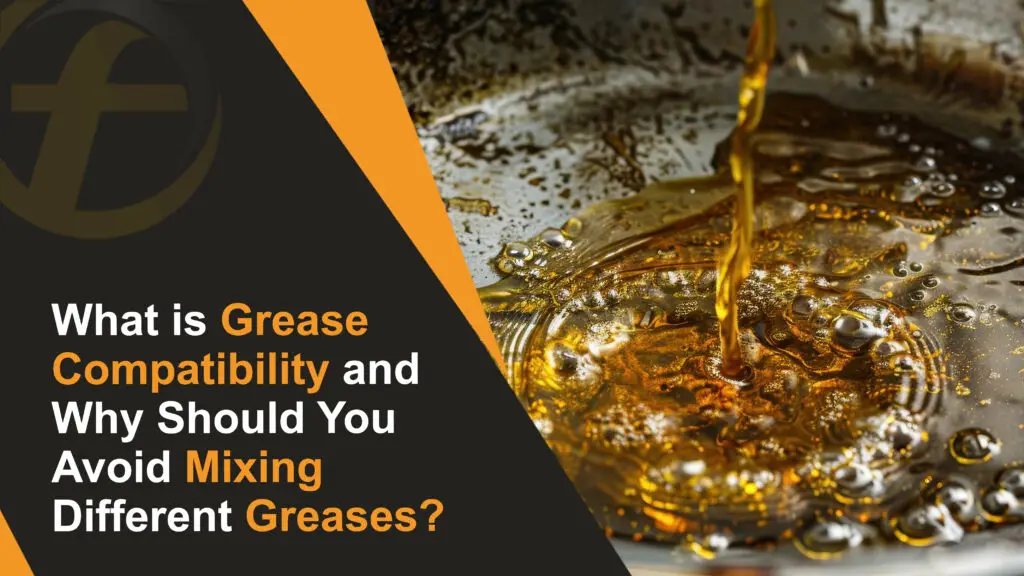 What is Grease Compatibility and Why Should You Avoid Mixing Different Greases
